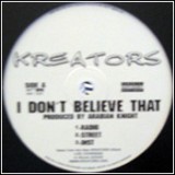 Kreators - I Don´t Believe That / Ain´t Nuttin 12" Kreators - I Don´t Believe That / Ain´t Nuttin 12"